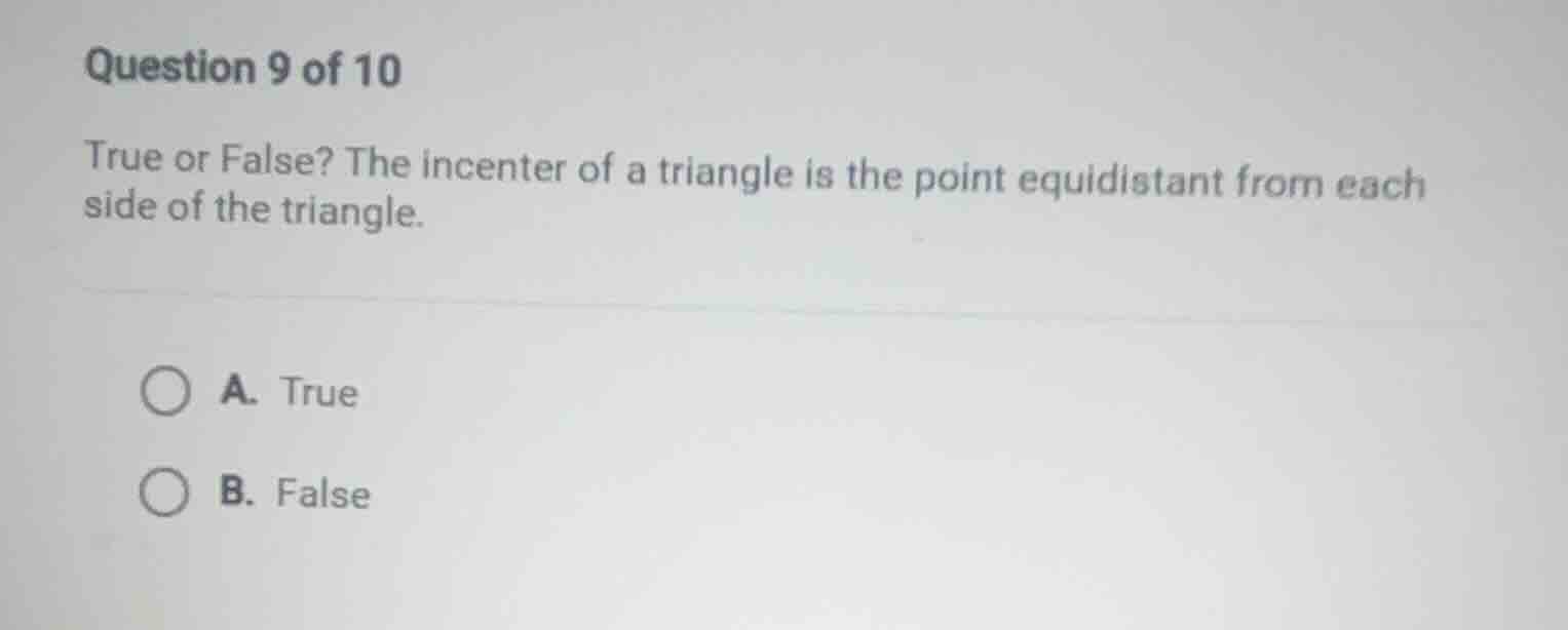 question 9 of 10 true or false? the incenter of a triangle is the point…