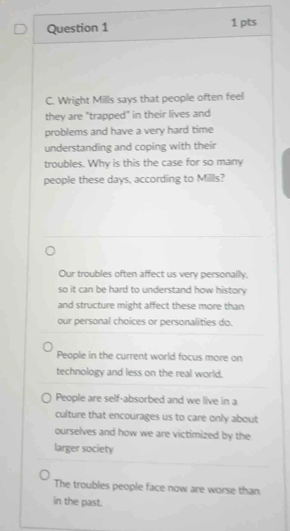 question 1 1 pts c. wright mills says that people often feel they are \…