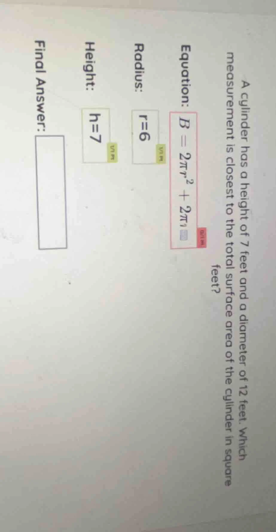 a cylinder has a height of 7 feet and a diameter of 12 feet. which meas…