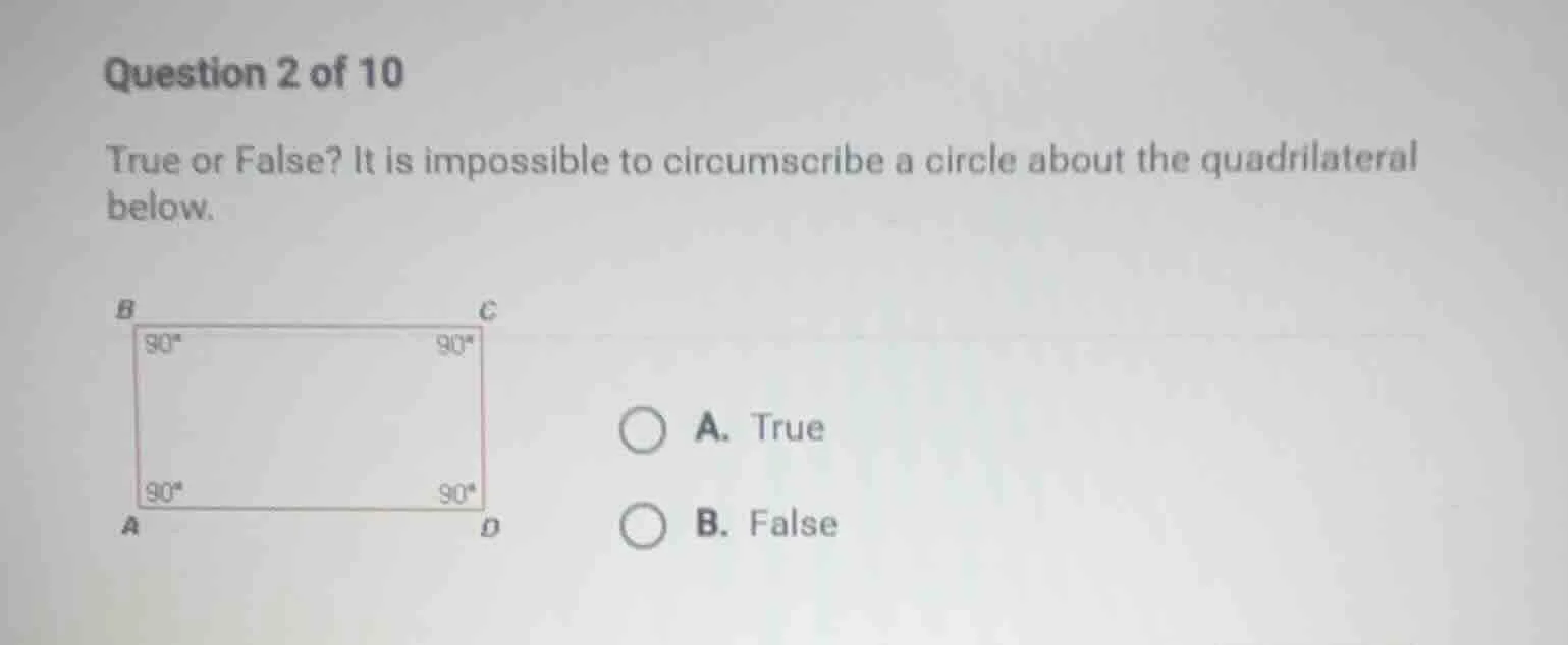 question 2 of 10 true or false? it is impossible to circumscribe a circ…