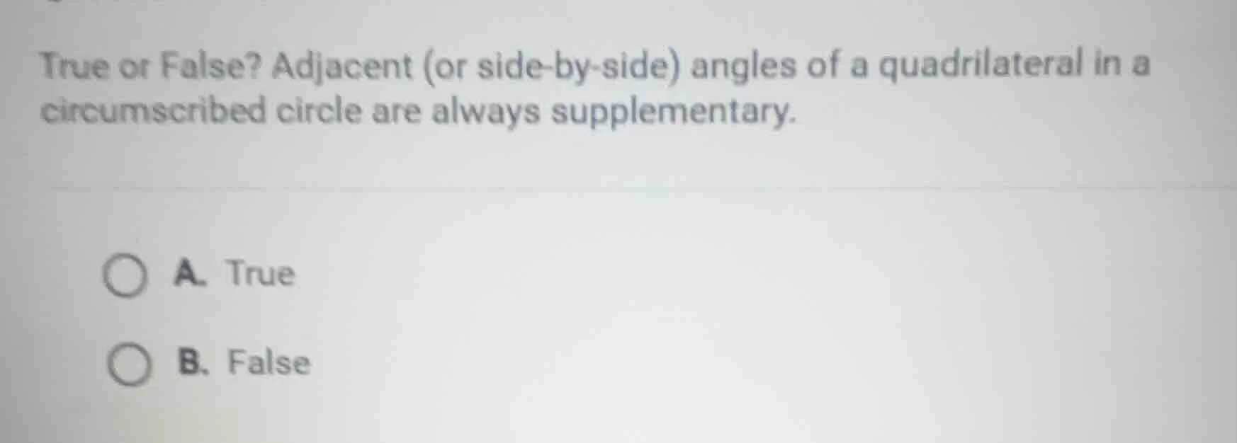 true or false? adjacent (or side-by-side) angles of a quadrilateral in …
