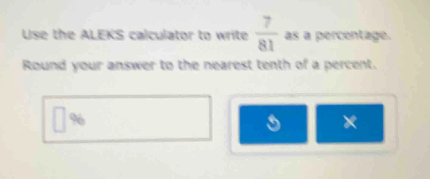 use the aleks calculator to write \\(\\frac{7}{81}\\) as a percentage. …