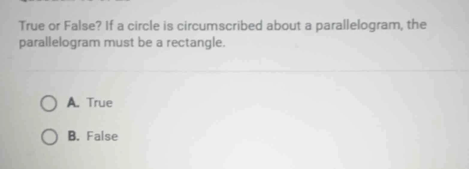 true or false? if a circle is circumscribed about a parallelogram, the …