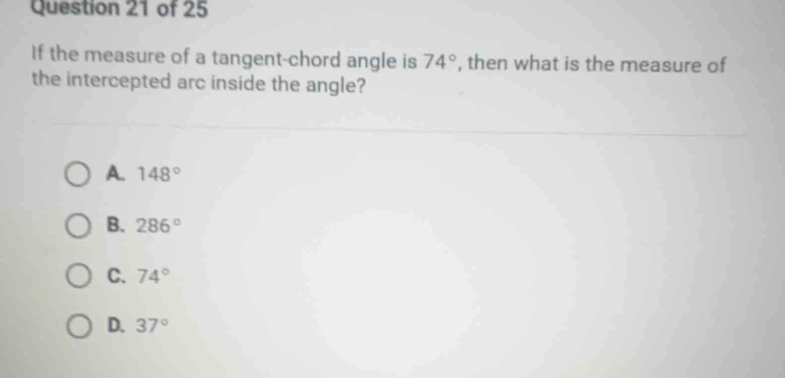 question 21 of 25 if the measure of a tangent - chord angle is 74°, the…