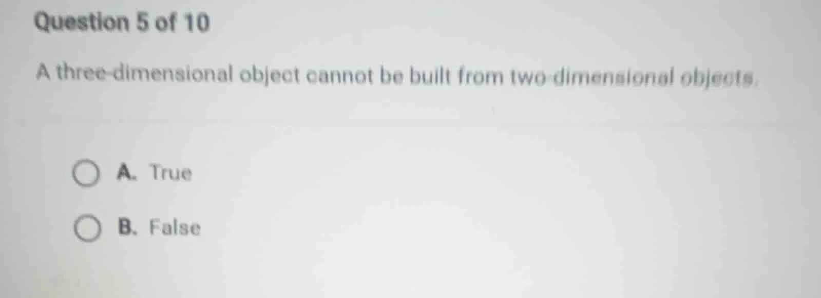 question 5 of 10 a three - dimensional object cannot be built from two …