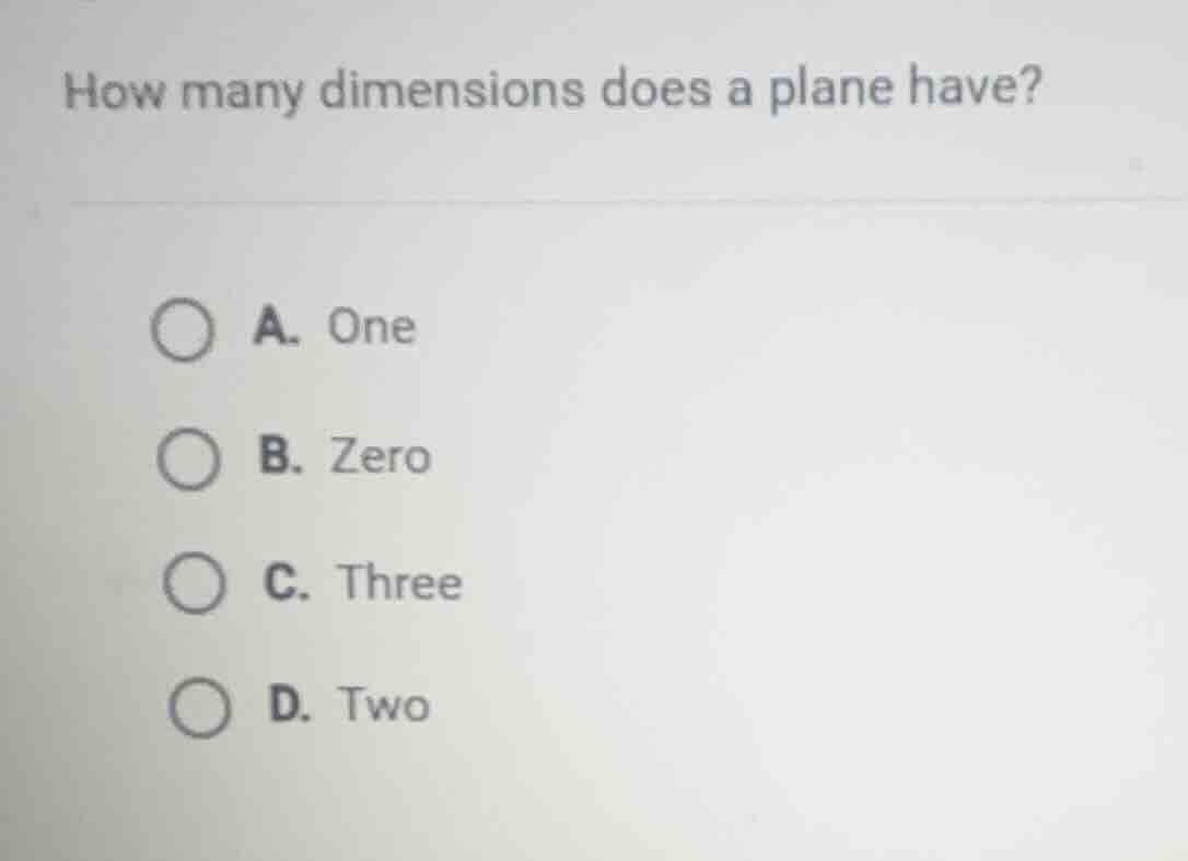 how many dimensions does a plane have? a. one b. zero c. three d. two