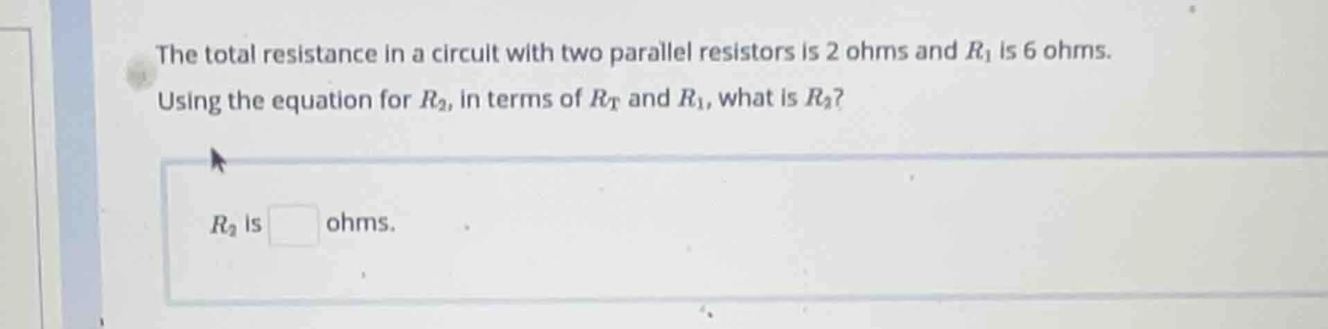 the total resistance in a circuit with two parallel resistors is 2 ohms…
