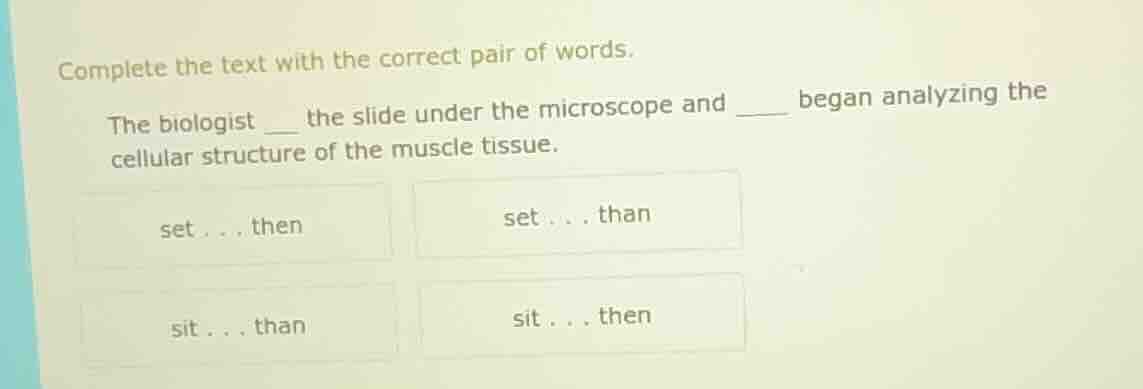 complete the text with the correct pair of words. the biologist __ the …