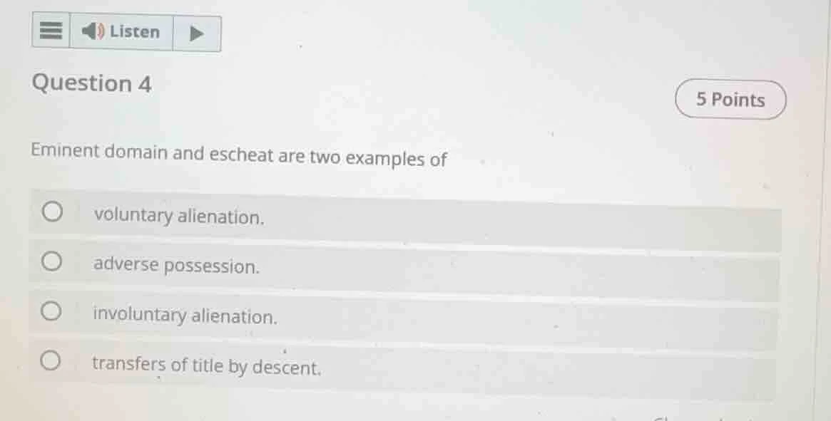 question 4 5 points eminent domain and escheat are two examples of volu…