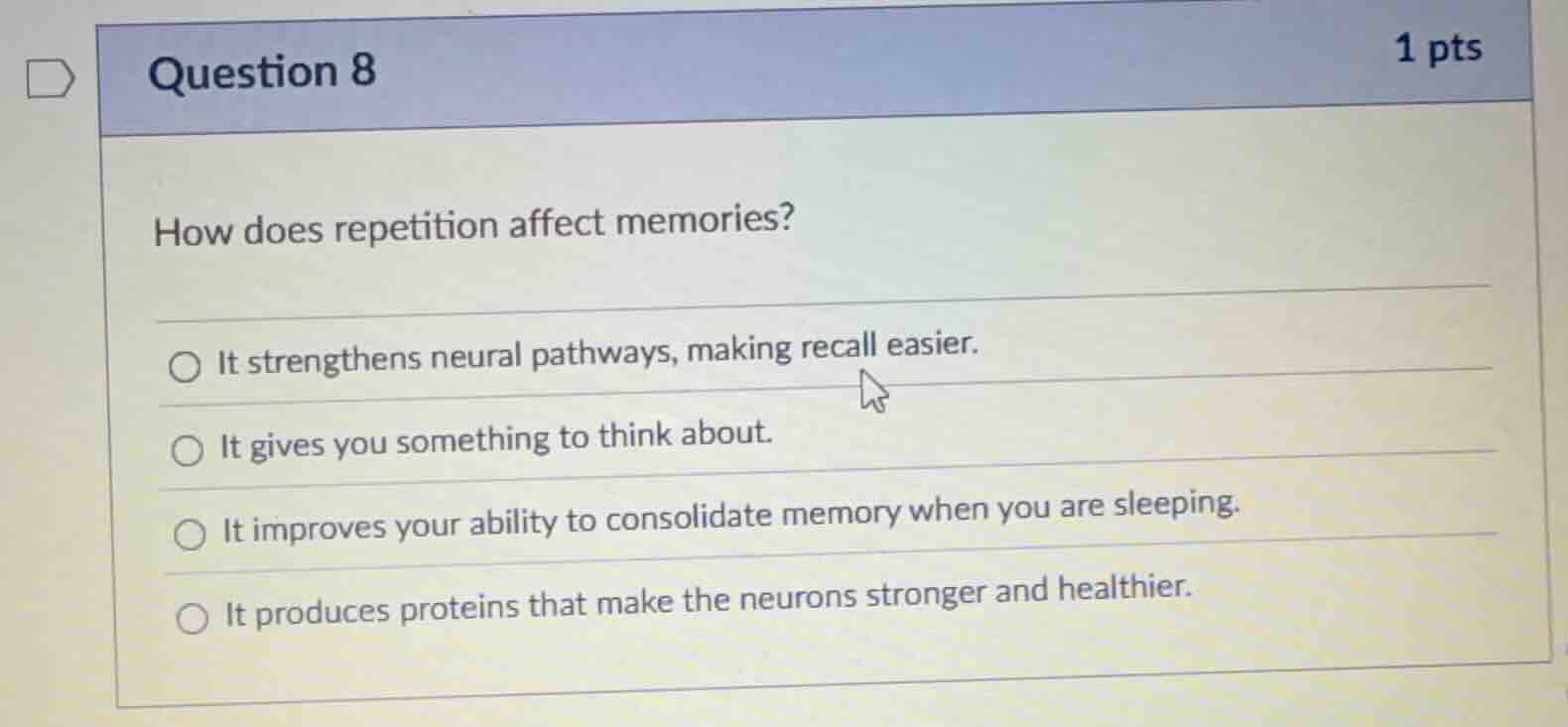 question 8 1 pts how does repetition affect memories? ○ it strengthens …