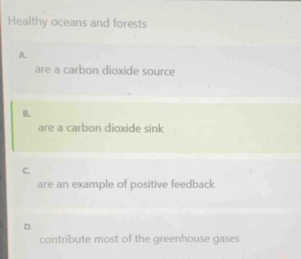 healthy oceans and forests a. are a carbon dioxide source b. are a carb…