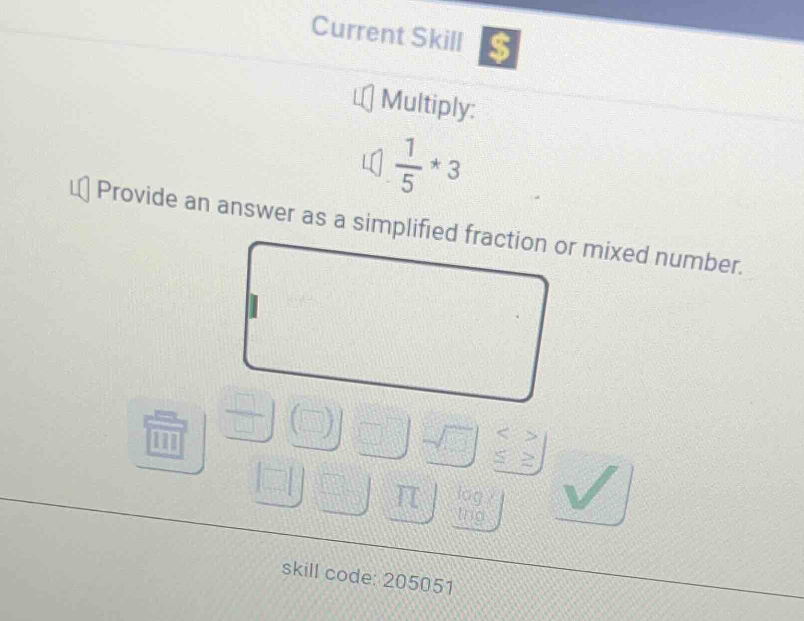 current skill $ multiply: \\frac{1}{5} * 3 provide an answer as a simpl…