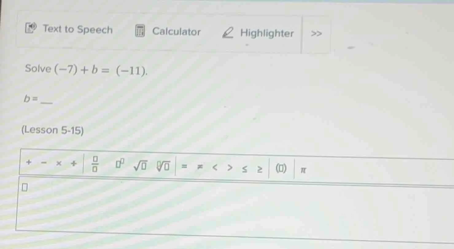 solve $(-7)+b = (-11)$. $b = $ (lesson 5 - 15)