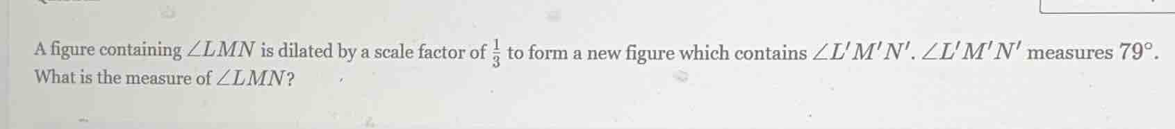 a figure containing $\\angle lmn$ is dilated by a scale factor of $\\fr…