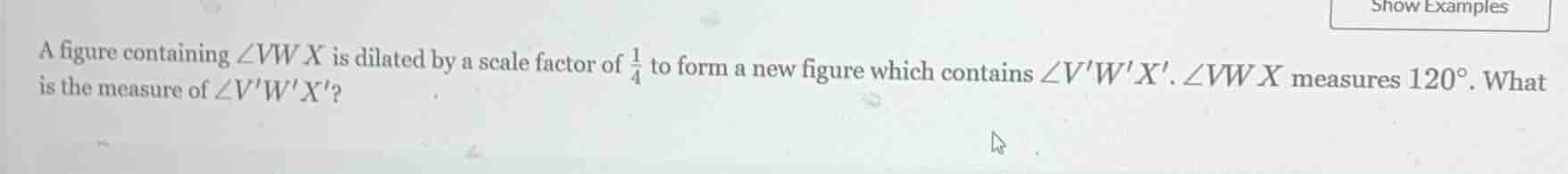 a figure containing $\\angle vwx$ is dilated by a scale factor of $\\fr…