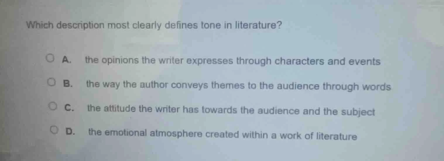which description most clearly defines tone in literature? a. the opini…