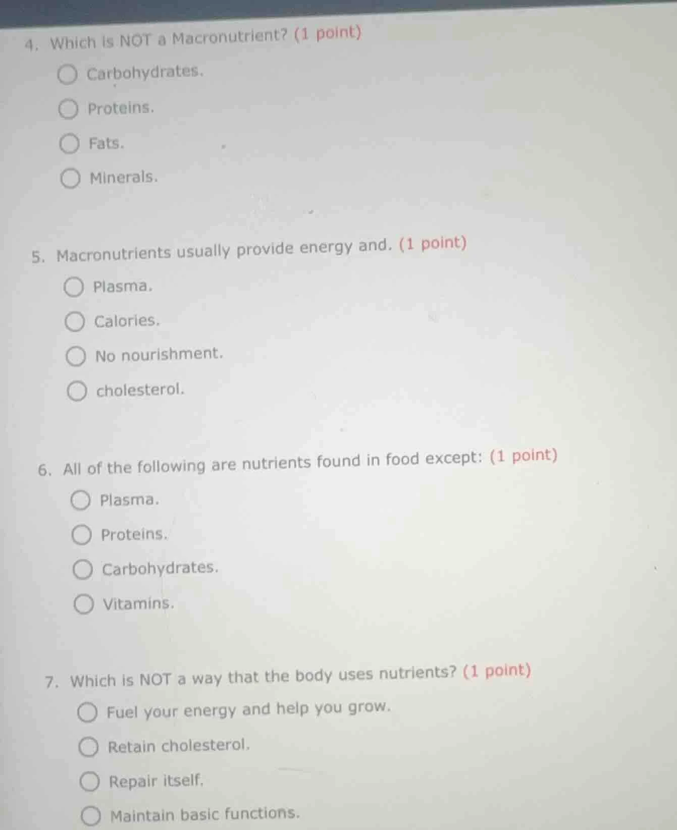 4. which is not a macronutrient? (1 point) ○ carbohydrates. ○ proteins.…