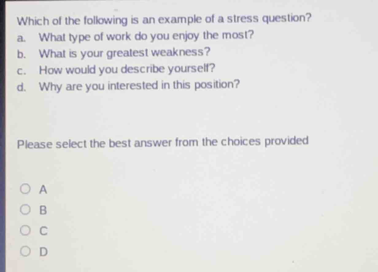 which of the following is an example of a stress question? a. what type…