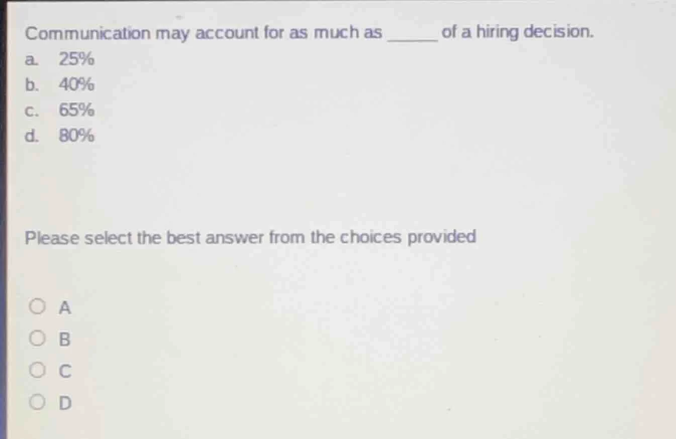 communication may account for as much as ______ of a hiring decision. a…