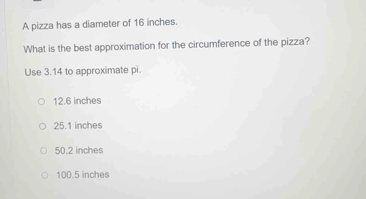 a pizza has a diameter of 16 inches. what is the best approximation for…