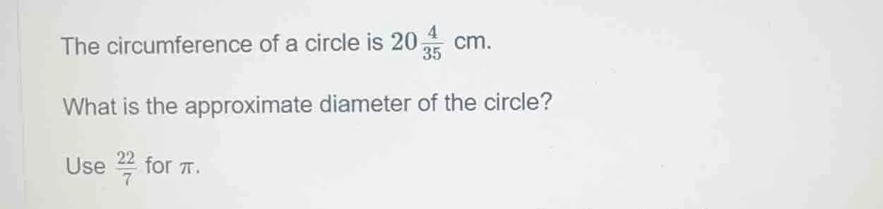 the circumference of a circle is $20\\frac{4}{35}$ cm. what is the appr…