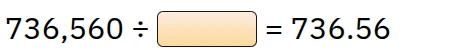 736,560 ÷ \\boxed{} = 736.56
