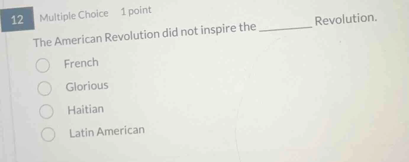 12 multiple choice 1 point the american revolution did not inspire the …