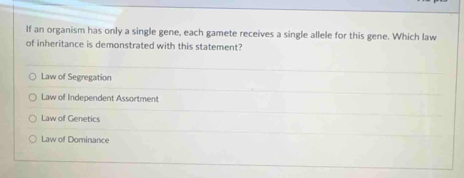 if an organism has only a single gene, each gamete receives a single al…