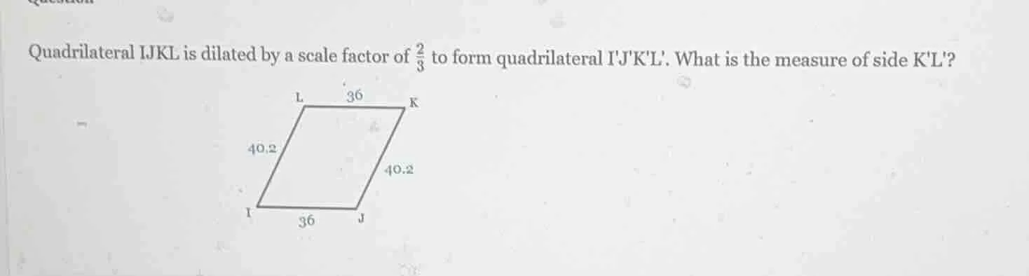 quadrilateral ijkl is dilated by a scale factor of \\(\\frac{2}{3}\\) t…