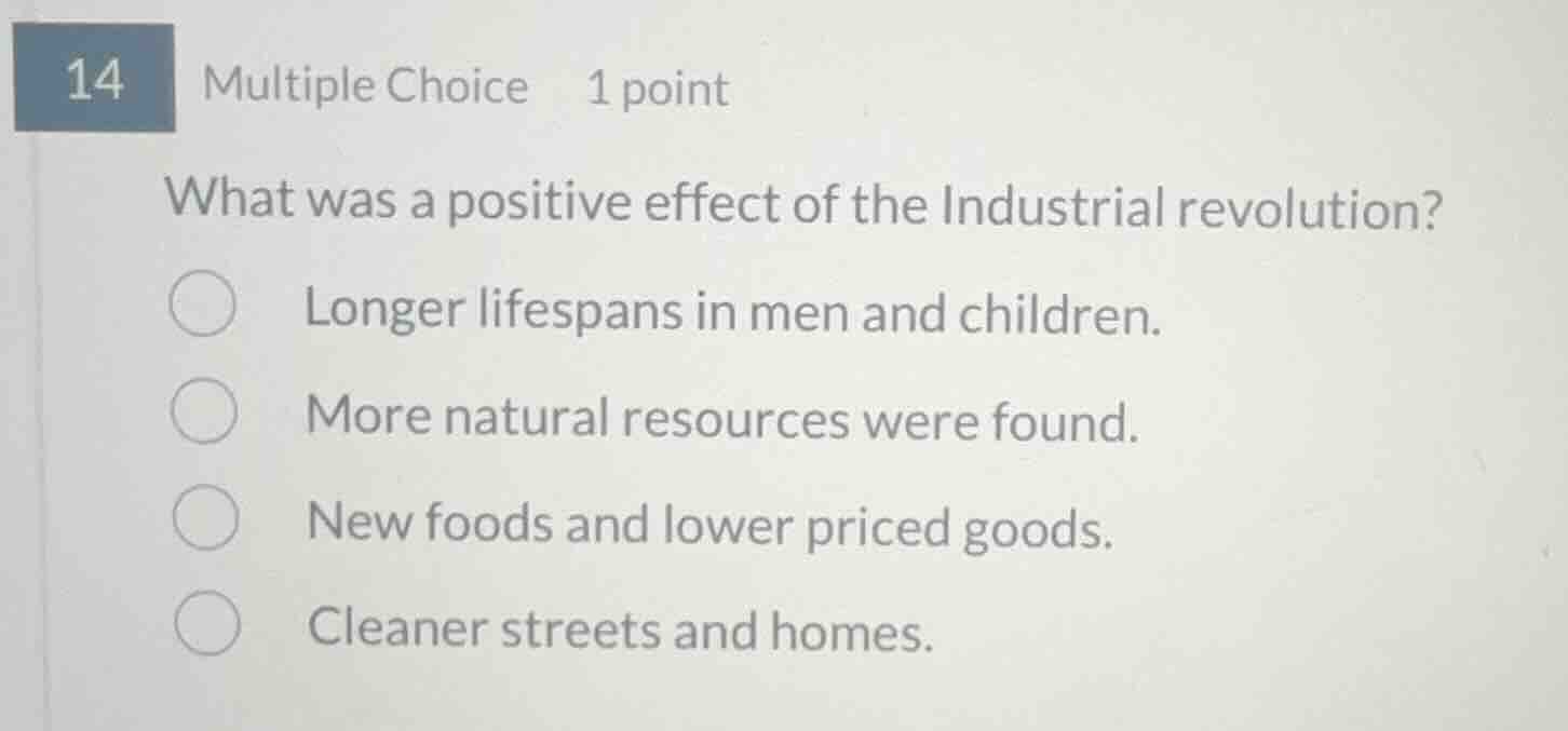 14 multiple choice 1 point what was a positive effect of the industrial…