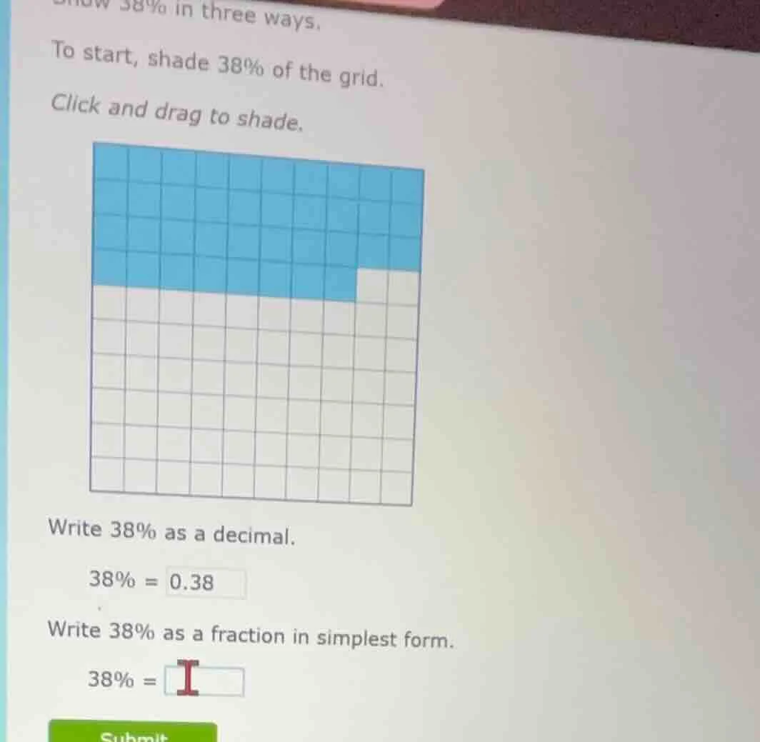 show 38% in three ways. to start, shade 38% of the grid. click and drag…