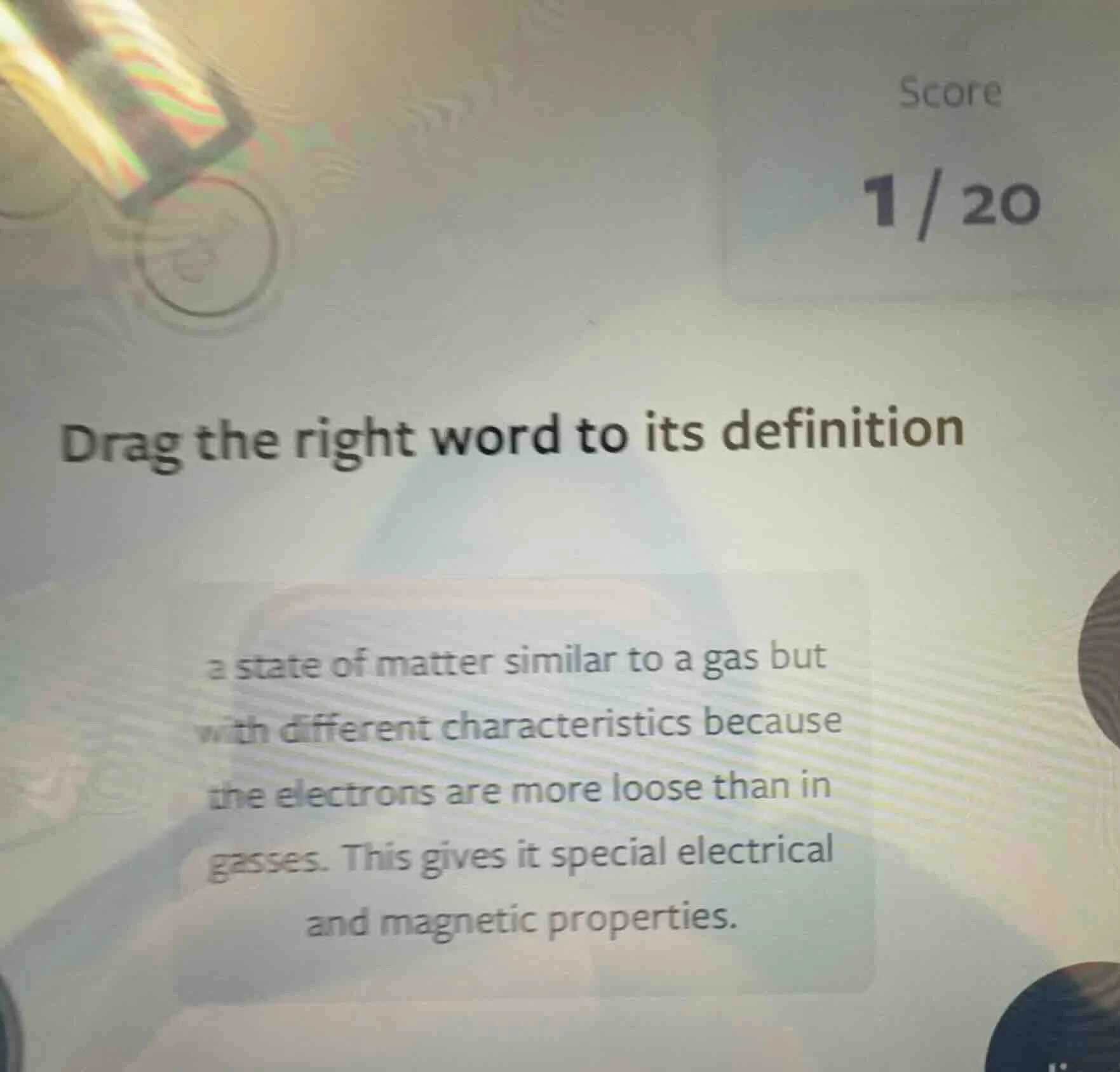 drag the right word to its definition a state of matter similar to a ga…