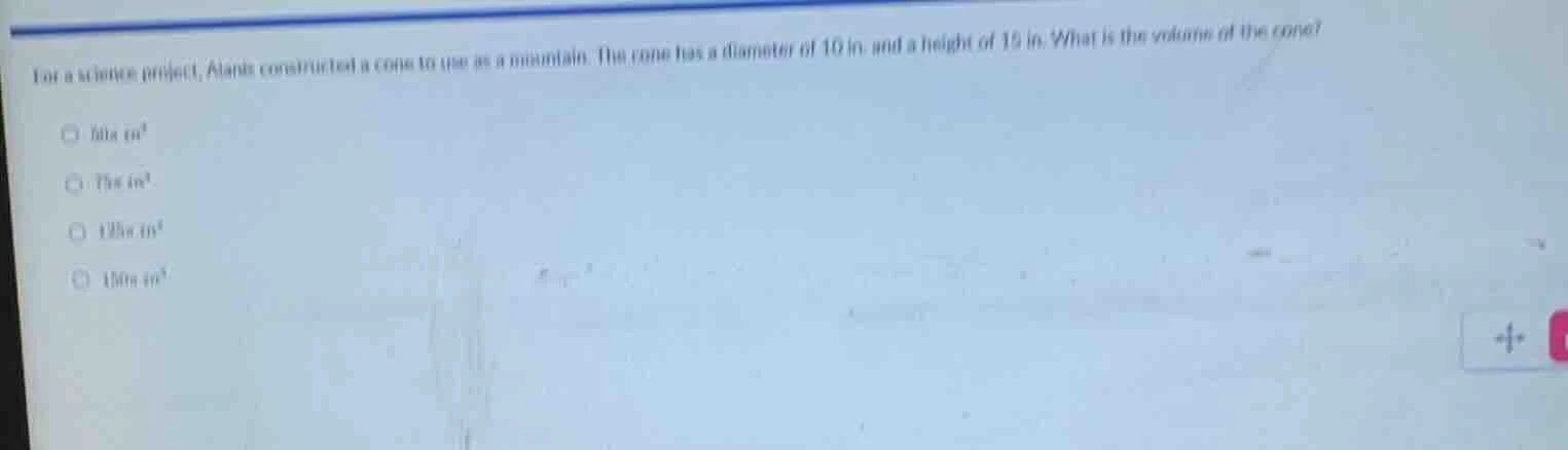 for a science project, alana constructed a cone to use as a mountain. t…