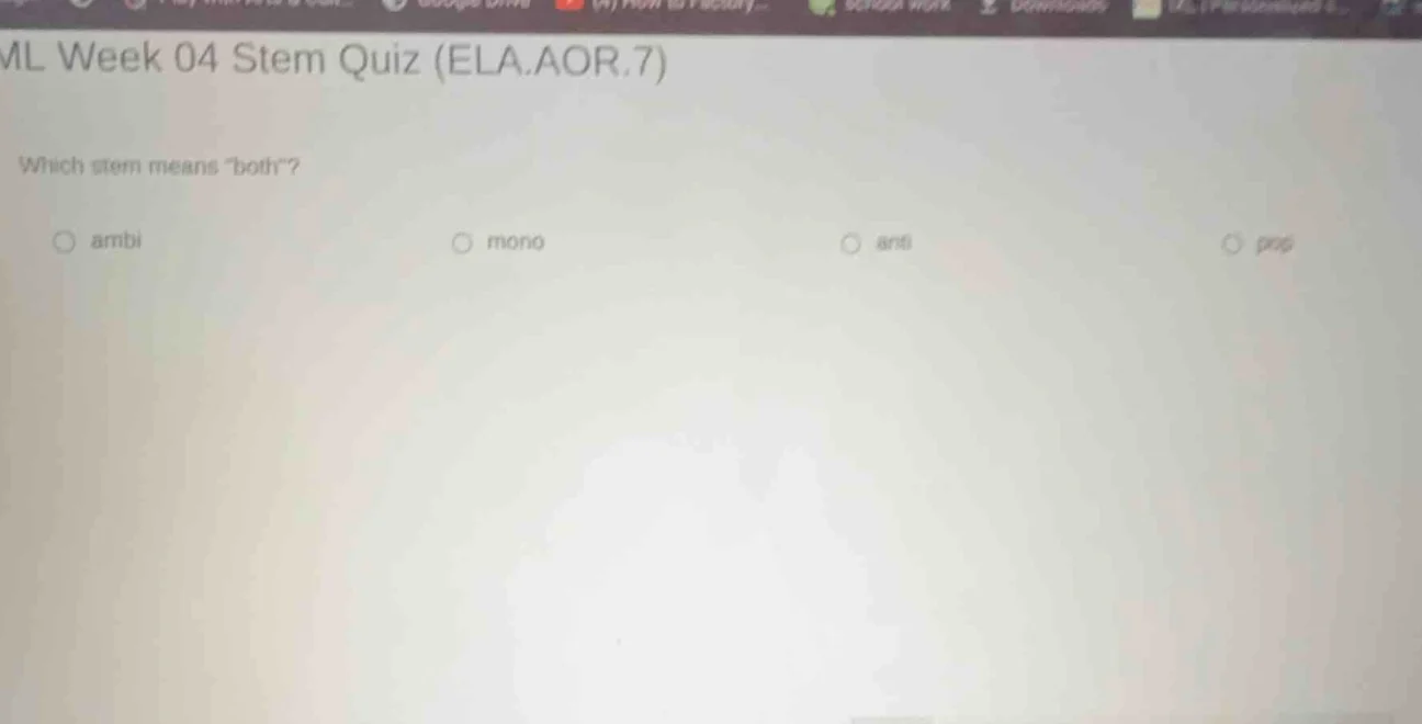 ml week 04 stem quiz (ela.aor.7) which stem means both? ambi mono anti …