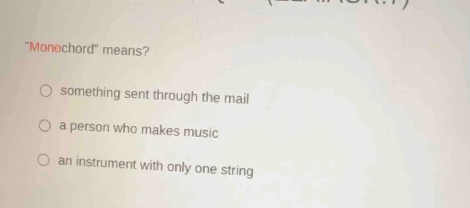 \monochord\ means? ○ something sent through the mail ○ a person who mak…