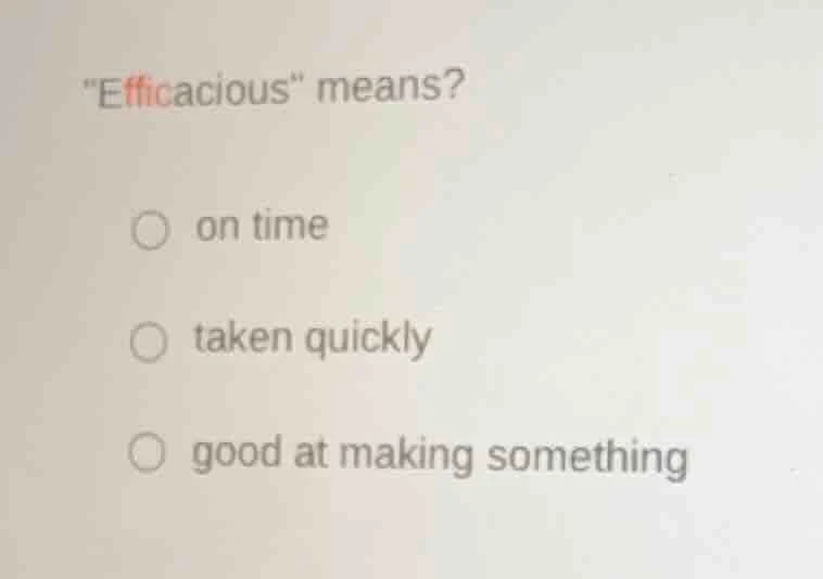 \efficacious\ means? on time taken quickly good at making something
