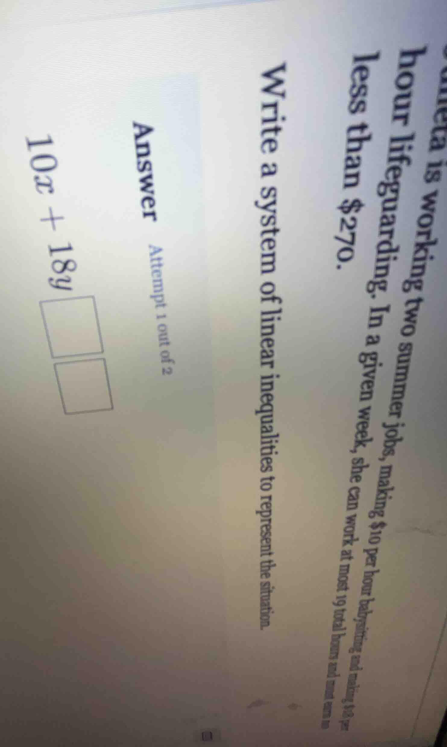 write a system of linear inequalities to represent the situation. less …