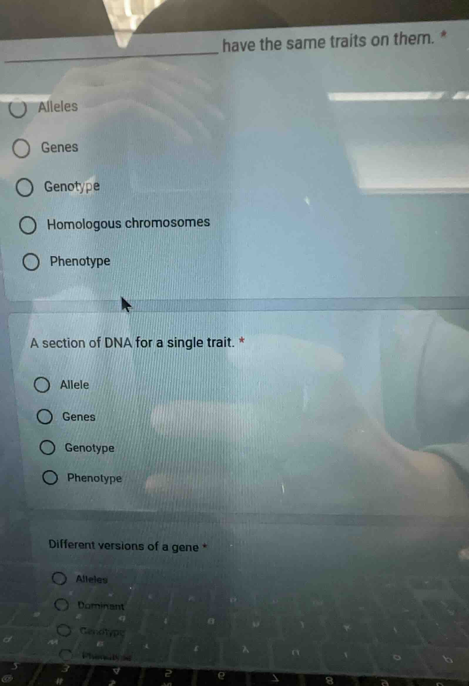 ____ have the same traits on them. * alleles genes genotype homologous …