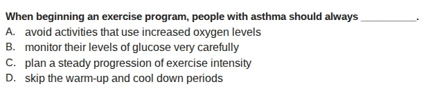 when beginning an exercise program, people with asthma should always __…
