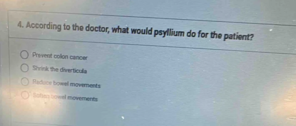 4. according to the doctor, what would psyllium do for the patient? pre…