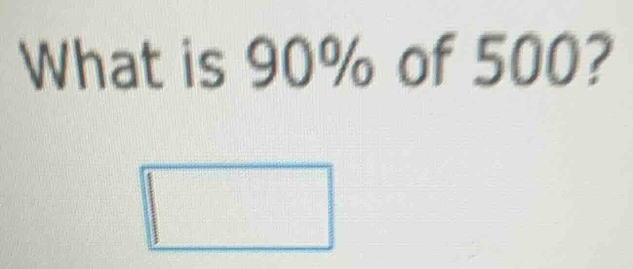 what is 90% of 500?