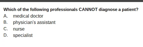which of the following professionals cannot diagnose a patient? a. medi…