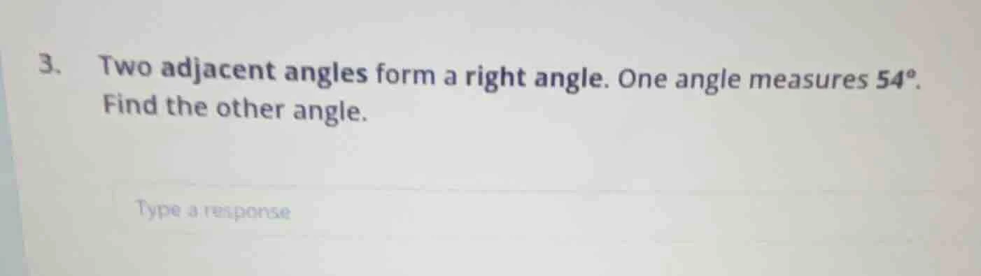 3. two adjacent angles form a right angle. one angle measures 54°. find…