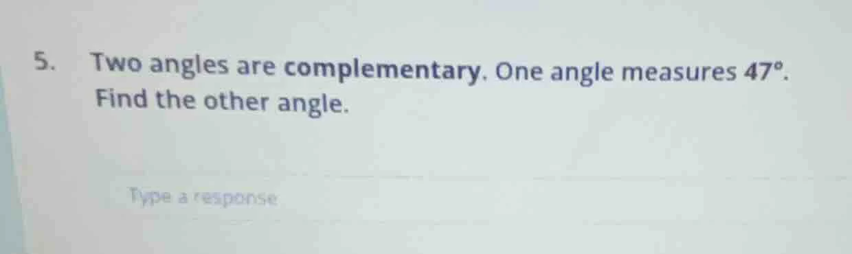 5. two angles are complementary. one angle measures 47°. find the other…
