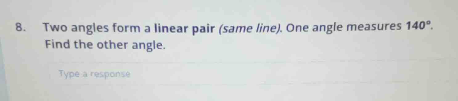 8. two angles form a linear pair (same line). one angle measures 140°. …
