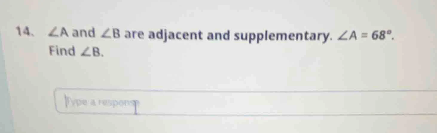 14、∠a and ∠b are adjacent and supplementary. ∠a = 68°. find ∠b.