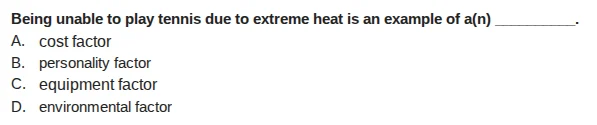being unable to play tennis due to extreme heat is an example of a(n) _…