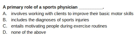 a primary role of a sports physician _______. a. involves working with …