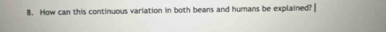 8. how can this continuous variation in both beans and humans be explai…