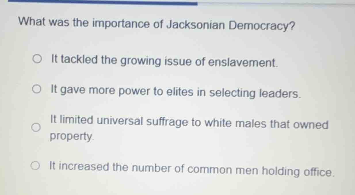 what was the importance of jacksonian democracy? it tackled the growing…